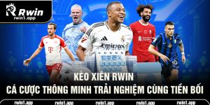 keo-xien-rwin-ca-cuoc-thong-minh-trai-nghiem-cung-tien-boi