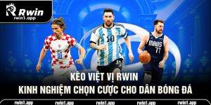 keo-viet-vi-rwin-kinh-nghiem-chon-cuoc-cho-dan-bong-da