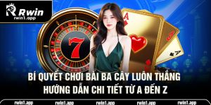 bi-quyet-choi-bai-ba-cay-luon-thang-huong-dan-chi-tiet-tu-a-den-z