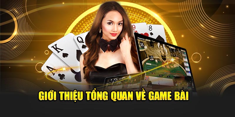 gioi-thieu-tong-quan-ve-game-bai