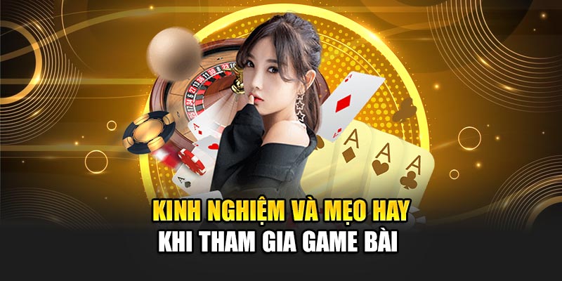 kinh-nghiem-va-meo-hay-khi-tham-gia-game-bai